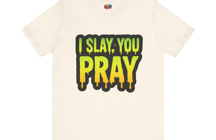 I Slay You Pray Shirt