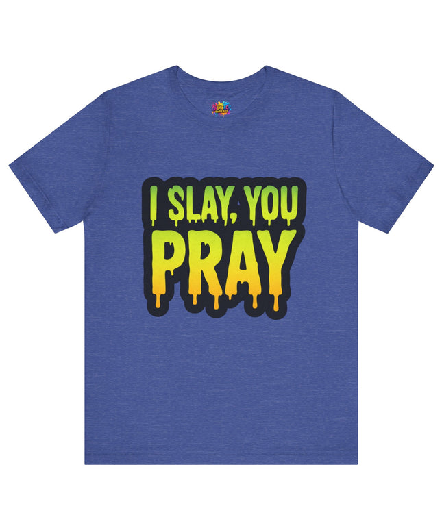 I Slay You Pray Shirt