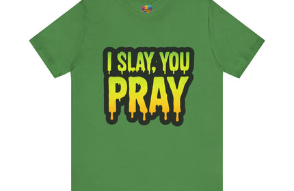 I Slay You Pray Shirt