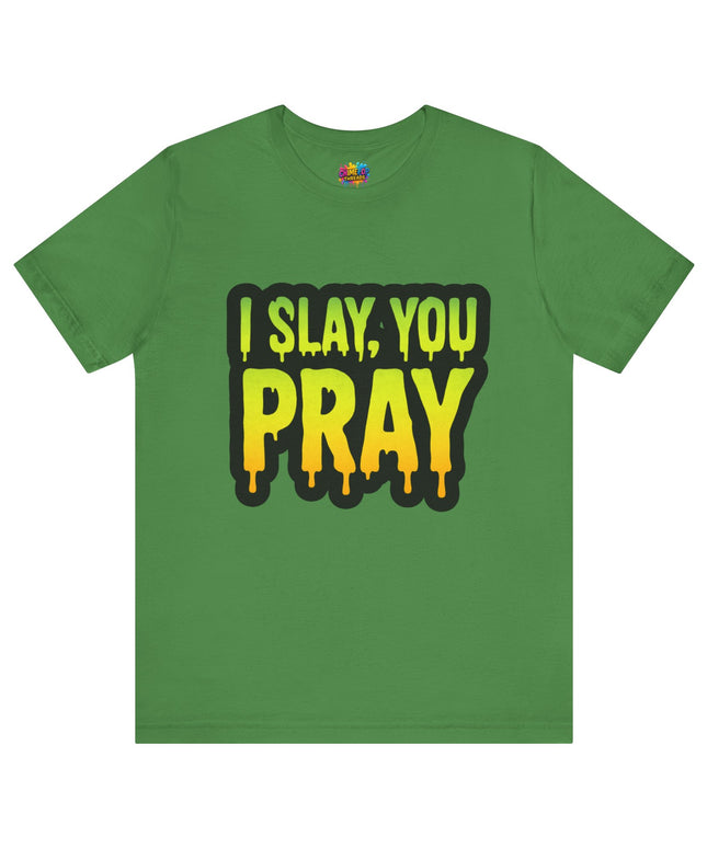 I Slay You Pray Shirt