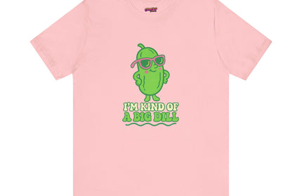 I'M KIND OF A BIG DILL TEE