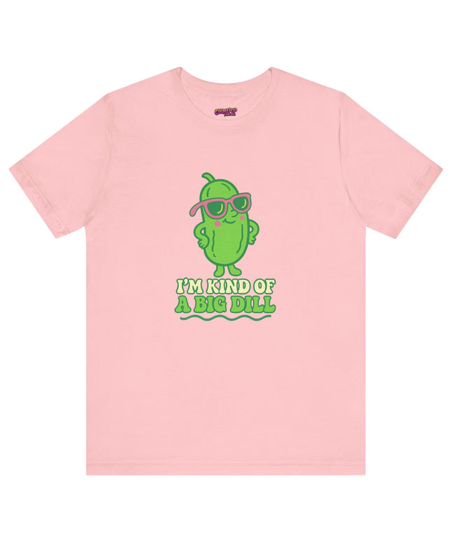 I'M KIND OF A BIG DILL TEE