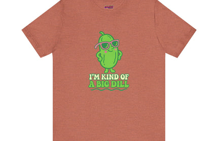I'M KIND OF A BIG DILL TEE