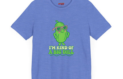 I'M KIND OF A BIG DILL TEE