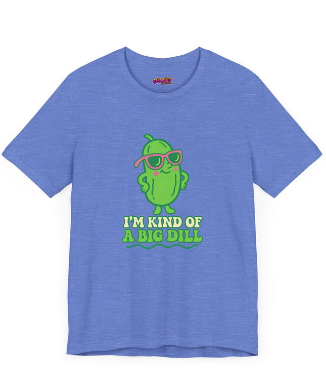 I'M KIND OF A BIG DILL TEE