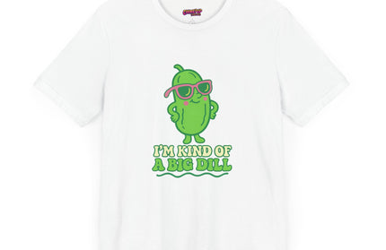 I'M KIND OF A BIG DILL TEE