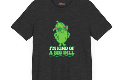 I'M KIND OF A BIG DILL TEE
