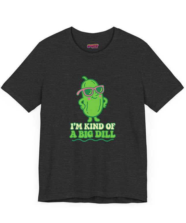 I'M KIND OF A BIG DILL TEE
