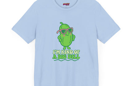 I'M KIND OF A BIG DILL TEE