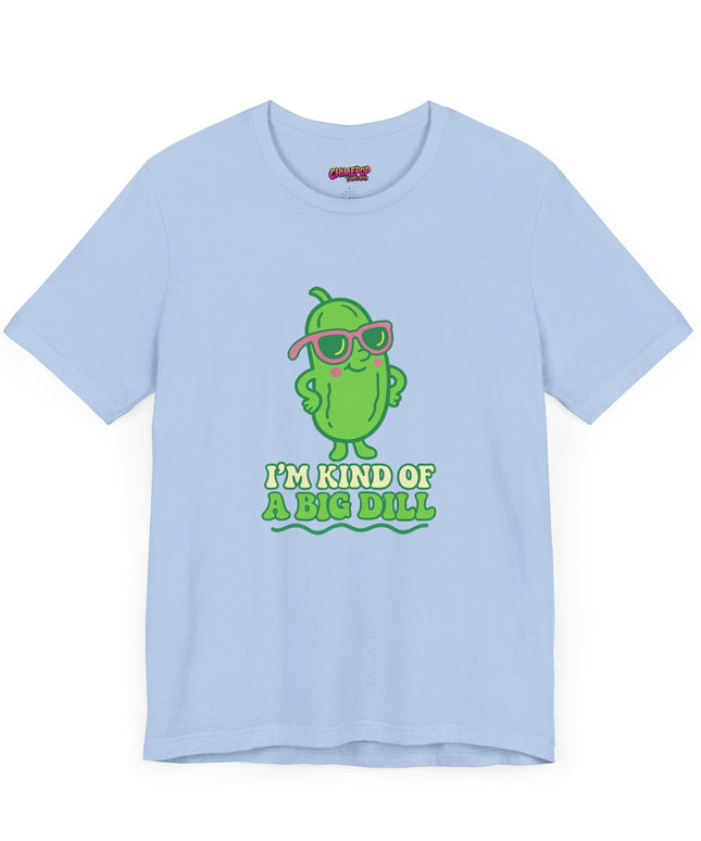 I'M KIND OF A BIG DILL TEE