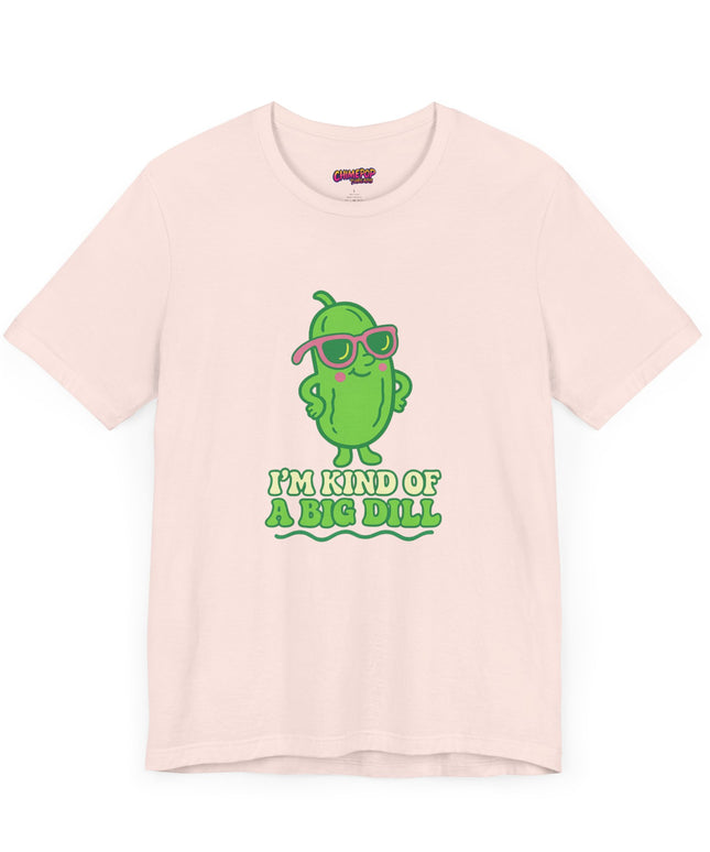 I'M KIND OF A BIG DILL TEE