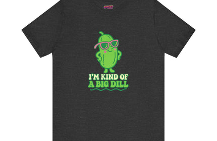 I'M KIND OF A BIG DILL TEE