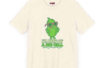 I'M KIND OF A BIG DILL TEE