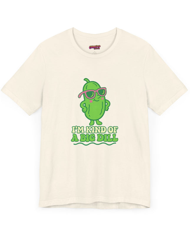 I'M KIND OF A BIG DILL TEE
