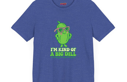 I'M KIND OF A BIG DILL TEE
