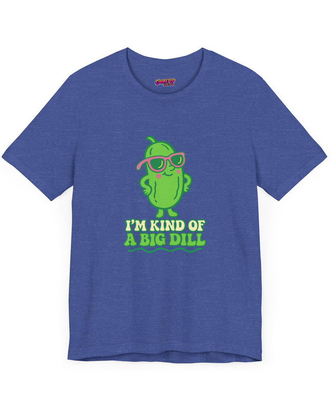 I'M KIND OF A BIG DILL TEE