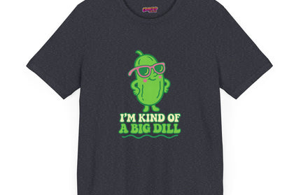 I'M KIND OF A BIG DILL TEE