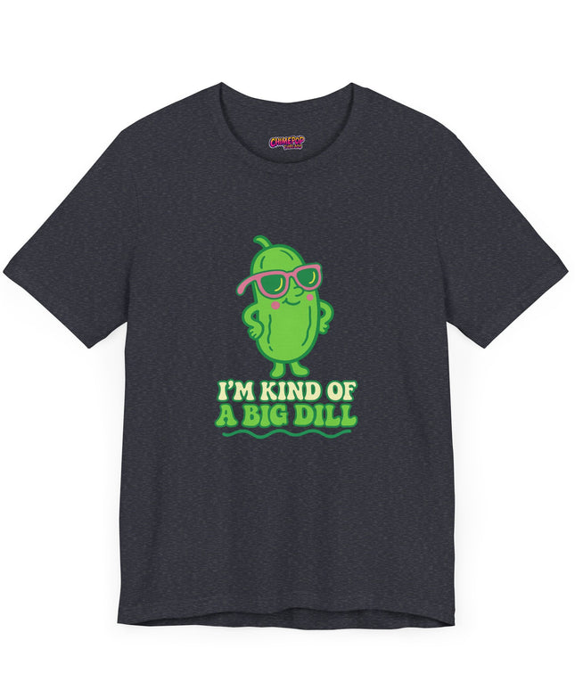 I'M KIND OF A BIG DILL TEE