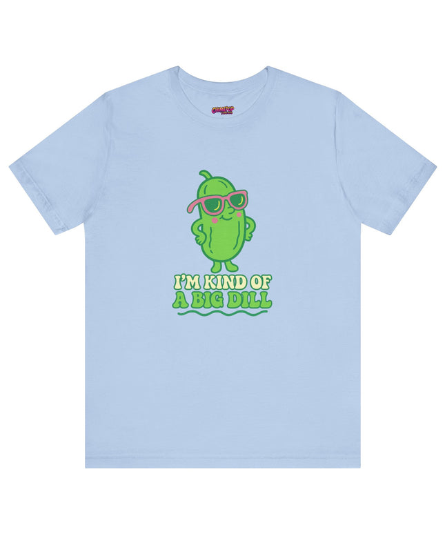I'M KIND OF A BIG DILL TEE