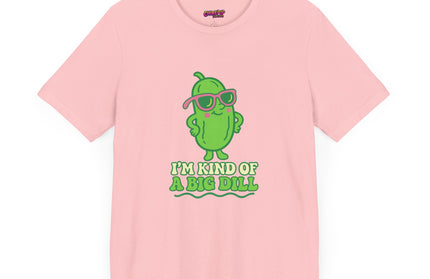 I'M KIND OF A BIG DILL TEE