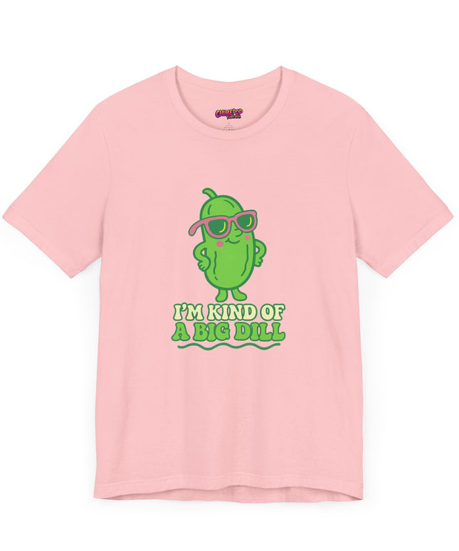 I'M KIND OF A BIG DILL TEE