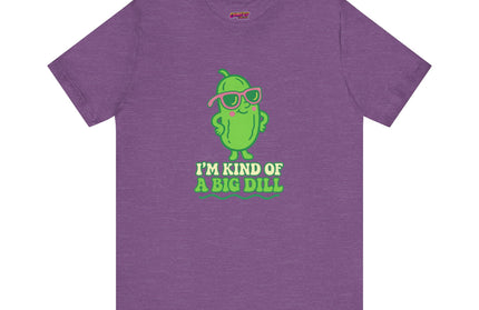 I'M KIND OF A BIG DILL TEE