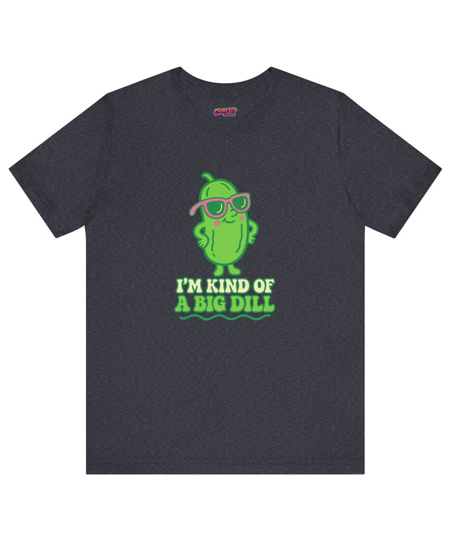 I'M KIND OF A BIG DILL TEE