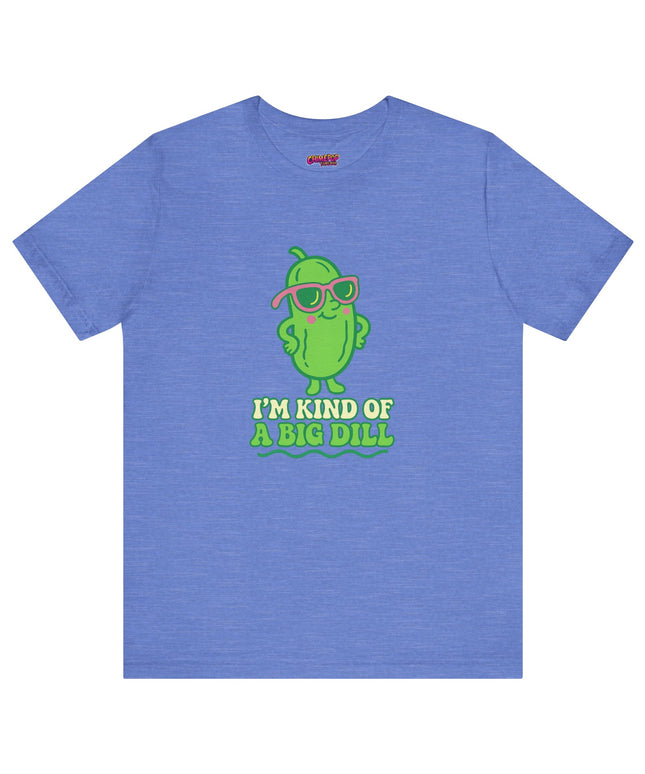I'M KIND OF A BIG DILL TEE