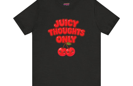 JUICY THOUGHTS ONLY GRAPHIC TEE