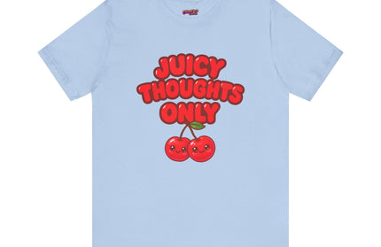 JUICY THOUGHTS ONLY GRAPHIC TEE