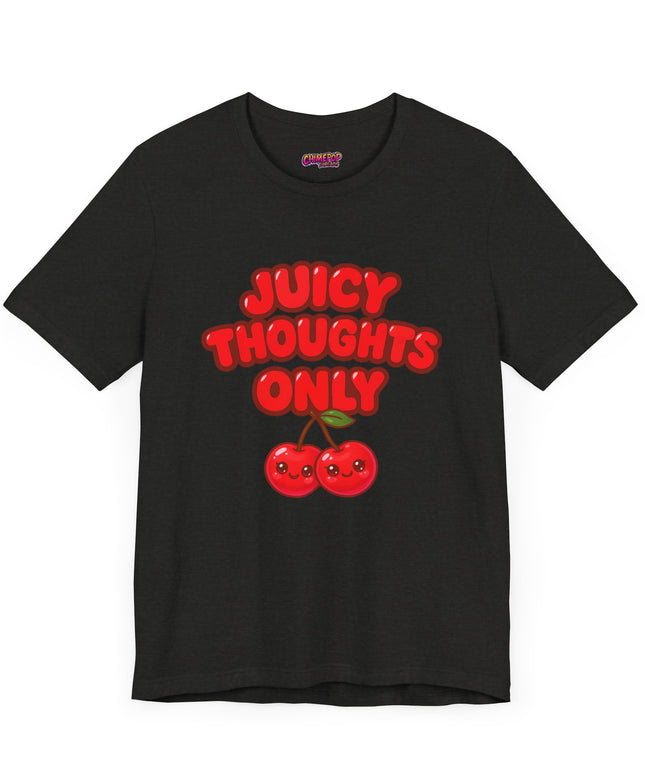 JUICY THOUGHTS ONLY GRAPHIC TEE