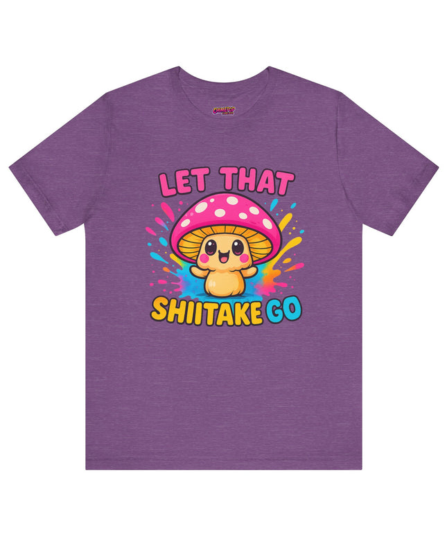 LET THAT SHIITAKE GO STATEMENT SHIRT