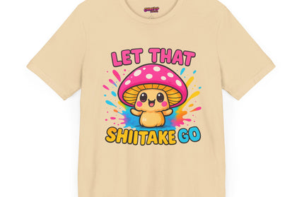 LET THAT SHIITAKE GO STATEMENT SHIRT