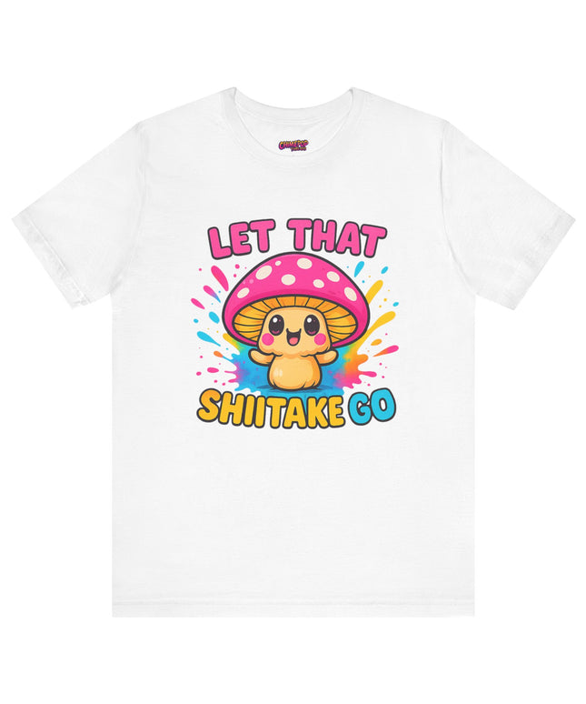LET THAT SHIITAKE GO STATEMENT SHIRT