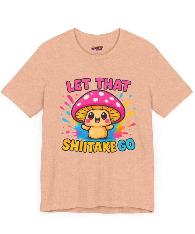 LET THAT SHIITAKE GO STATEMENT SHIRT
