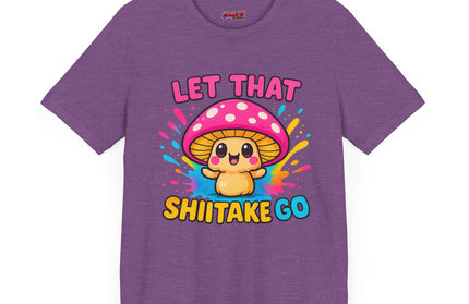 LET THAT SHIITAKE GO STATEMENT SHIRT