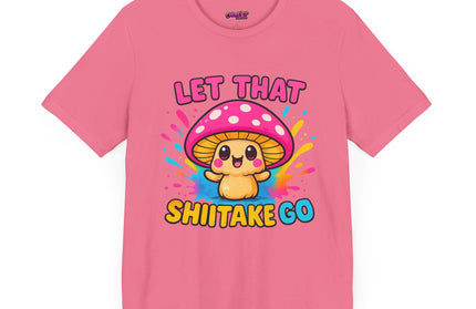LET THAT SHIITAKE GO STATEMENT SHIRT