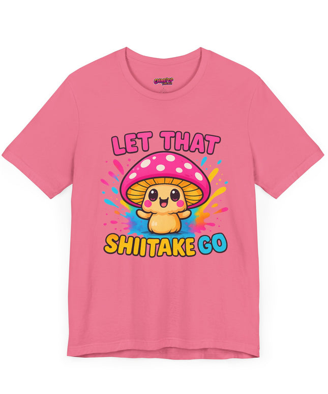 LET THAT SHIITAKE GO STATEMENT SHIRT