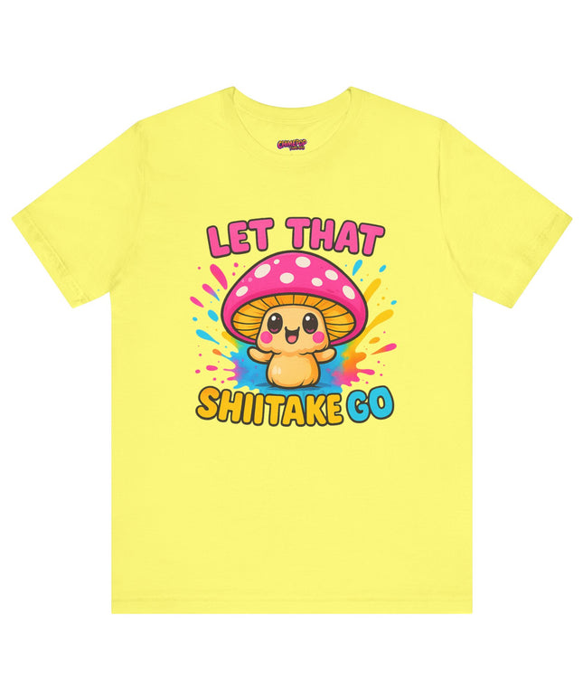 LET THAT SHIITAKE GO STATEMENT SHIRT