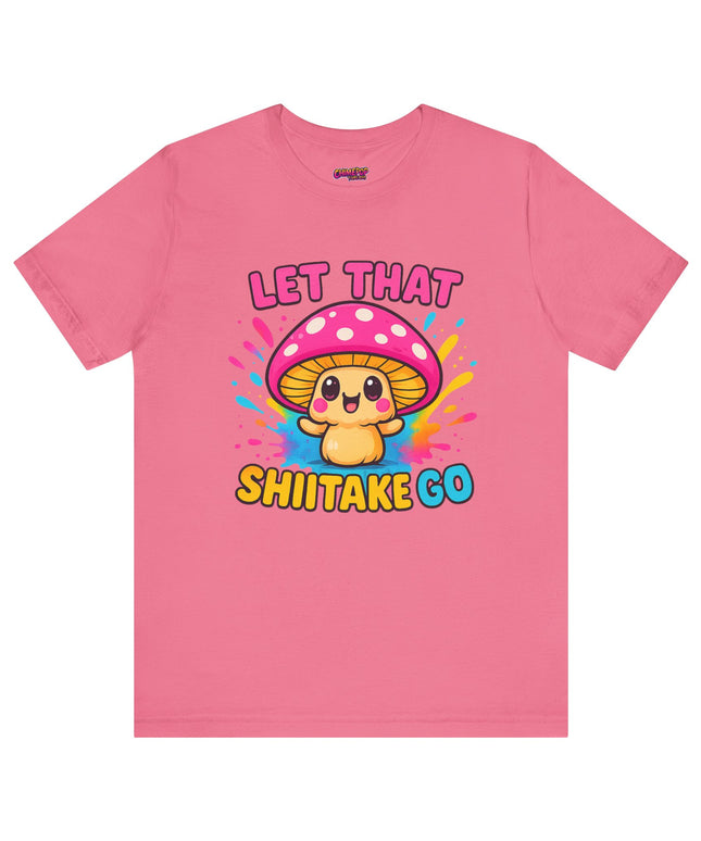 LET THAT SHIITAKE GO STATEMENT SHIRT