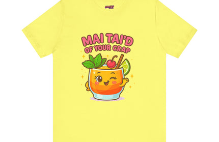 MAI TAID’ OF YOUR CRAP STATEMENT SHIRT