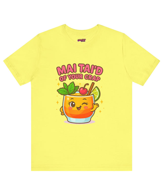 MAI TAID’ OF YOUR CRAP STATEMENT SHIRT