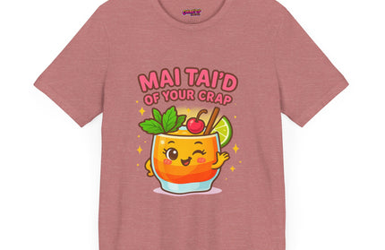 MAI TAID’ OF YOUR CRAP STATEMENT SHIRT