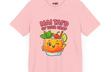 MAI TAID’ OF YOUR CRAP STATEMENT SHIRT