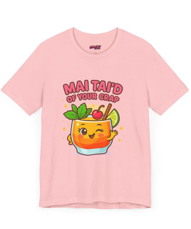 MAI TAID’ OF YOUR CRAP STATEMENT SHIRT