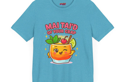 MAI TAID’ OF YOUR CRAP STATEMENT SHIRT