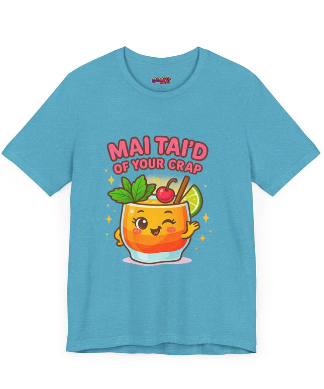 MAI TAID’ OF YOUR CRAP STATEMENT SHIRT