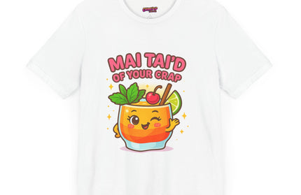 MAI TAID’ OF YOUR CRAP STATEMENT SHIRT