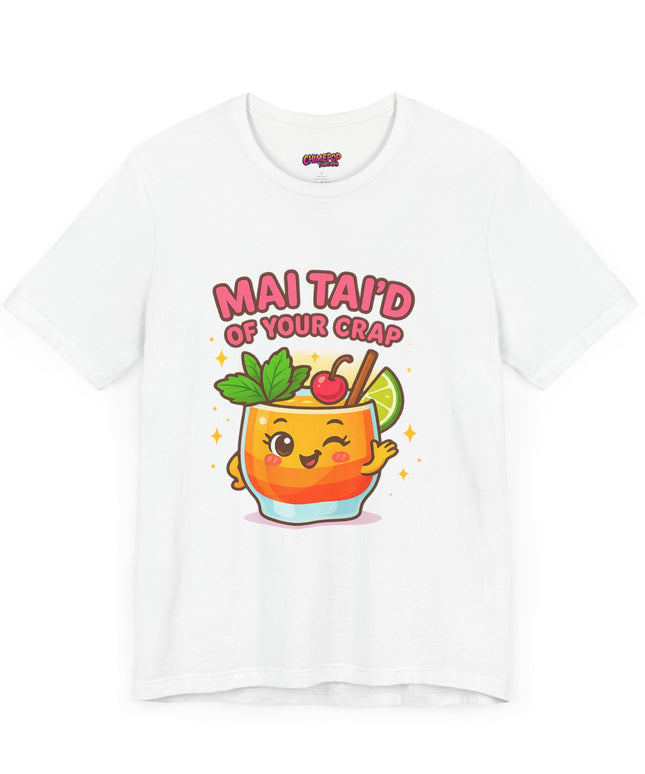 MAI TAID’ OF YOUR CRAP STATEMENT SHIRT