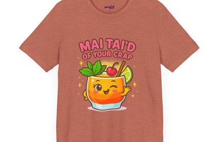 MAI TAID’ OF YOUR CRAP STATEMENT SHIRT
